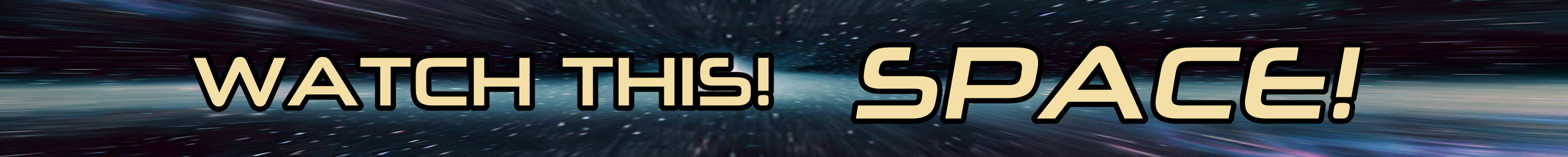 Watch This! SPACE!